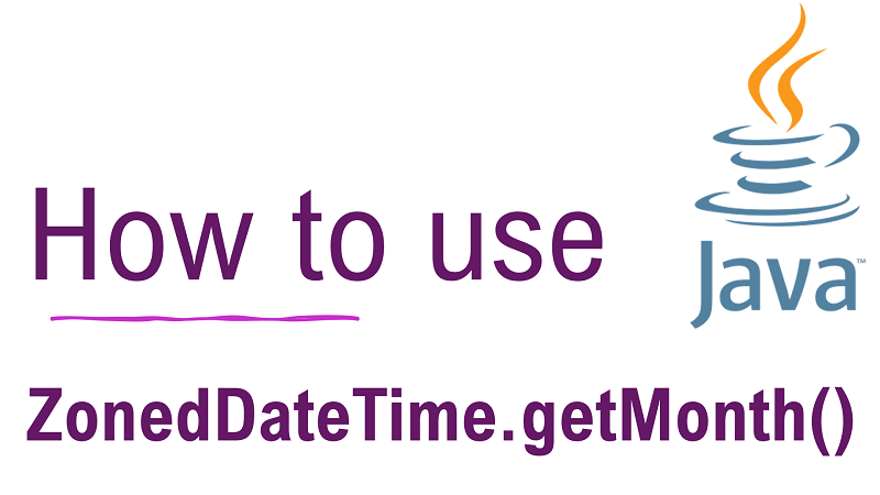 Java ZonedDateTime.getMonth() Method with Examples