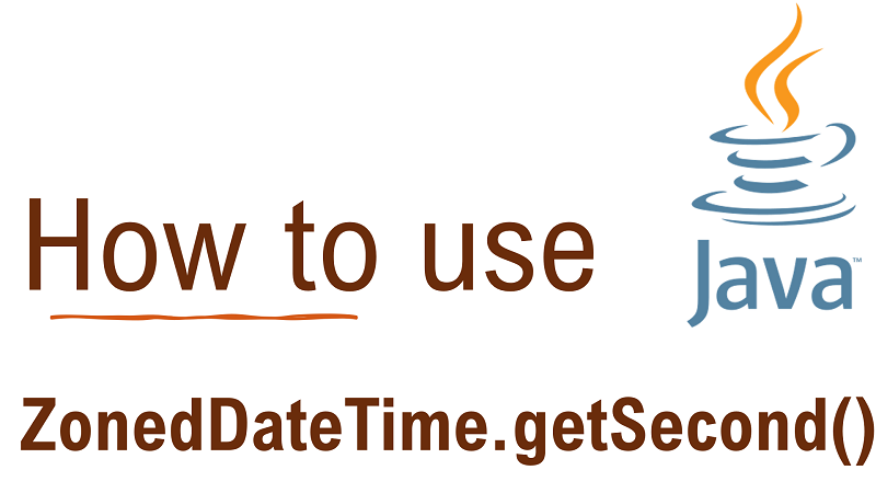 Java ZonedDateTime.getSecond() Method with Examples