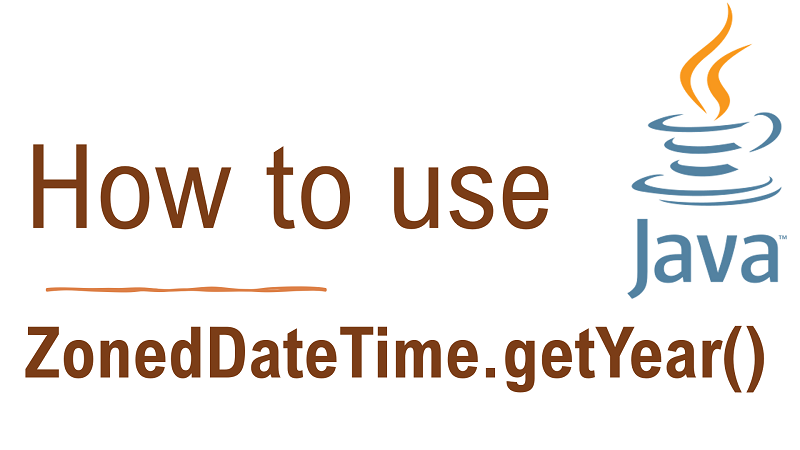 Java ZonedDateTime.getYear() Method with Examples