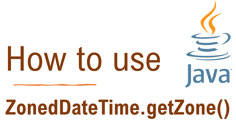 Java ZonedDateTime.getZone() Method with Examples
