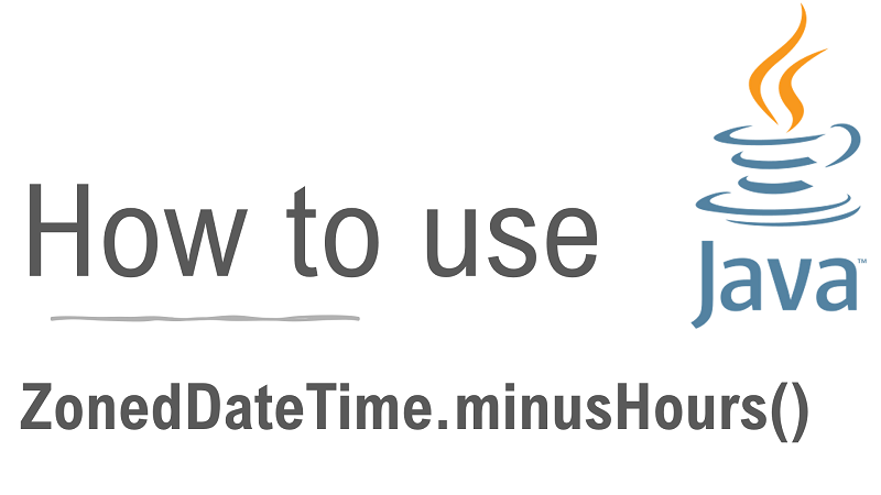 Java ZonedDateTime.minusHours() Method with Examples