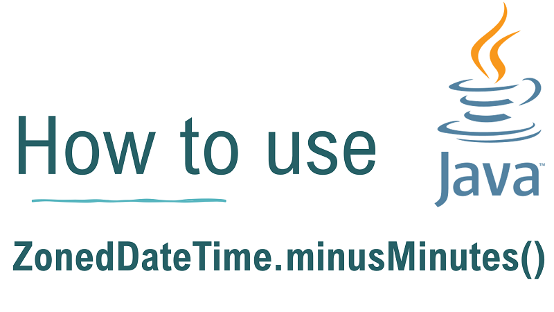 Java ZonedDateTime.minusMinutes() Method with Examples