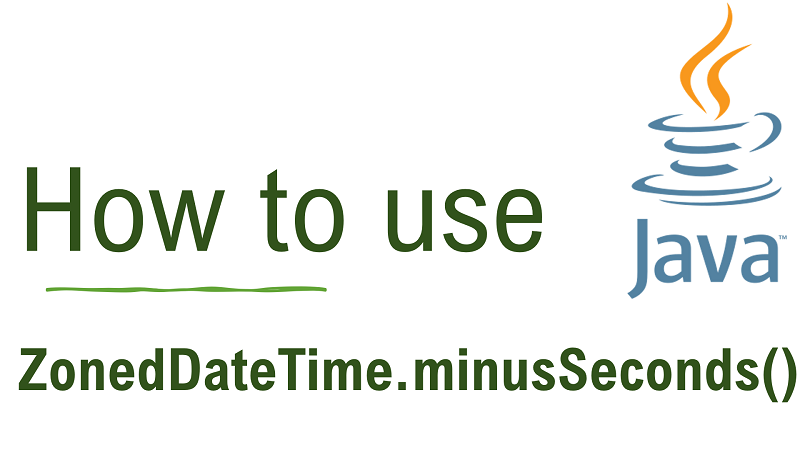 Java ZonedDateTime.minusSeconds() Method with Examples