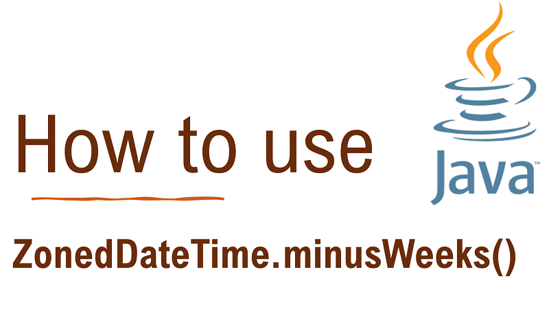 Java ZonedDateTime.minusWeeks() Method with Examples