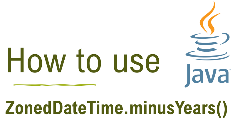 Java ZonedDateTime.minusYears() Method with Examples