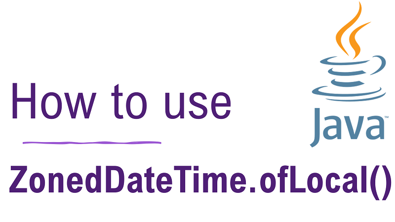Java ZonedDateTime.ofLocal() Method with Examples