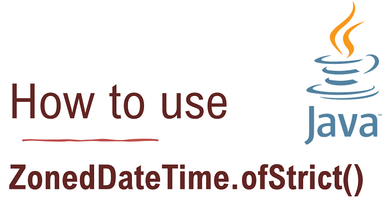 Java ZonedDateTime.ofStrict() Method with Examples