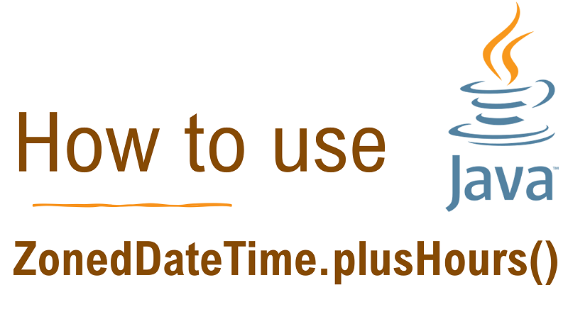 Java ZonedDateTime.plusHours() Method with Examples