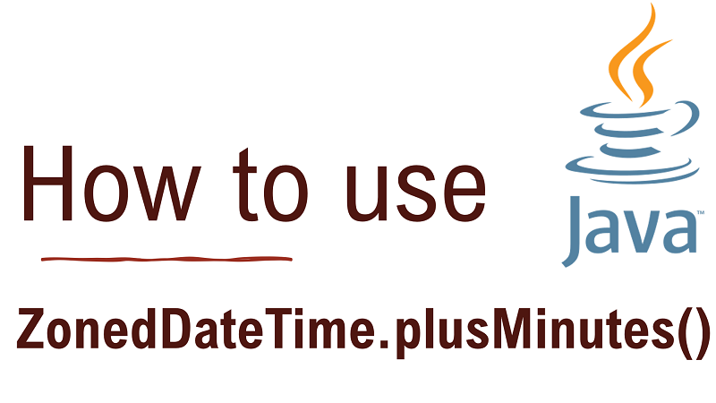 Java ZonedDateTime.plusMinutes() Method with Examples