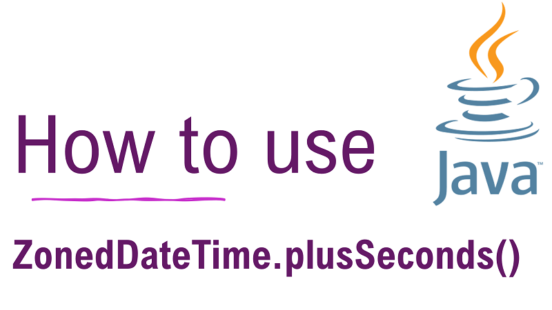 Java ZonedDateTime.plusSeconds() Method with Examples