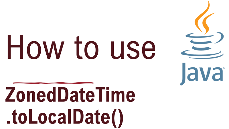 Java ZonedDateTime toLocalDate Method With Examples