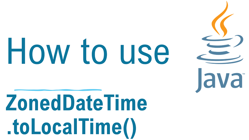 Java ZonedDateTime.toLocalTime() Method with Examples