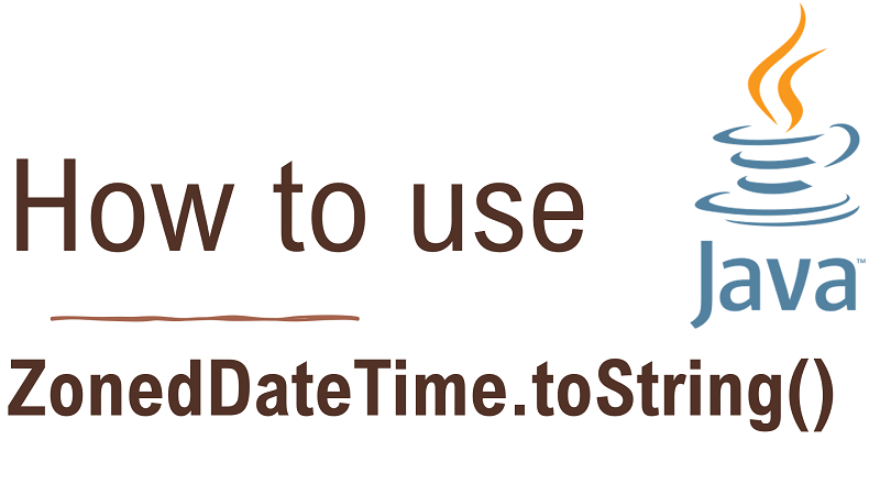 Java ZonedDateTime.toString() Method with Examples