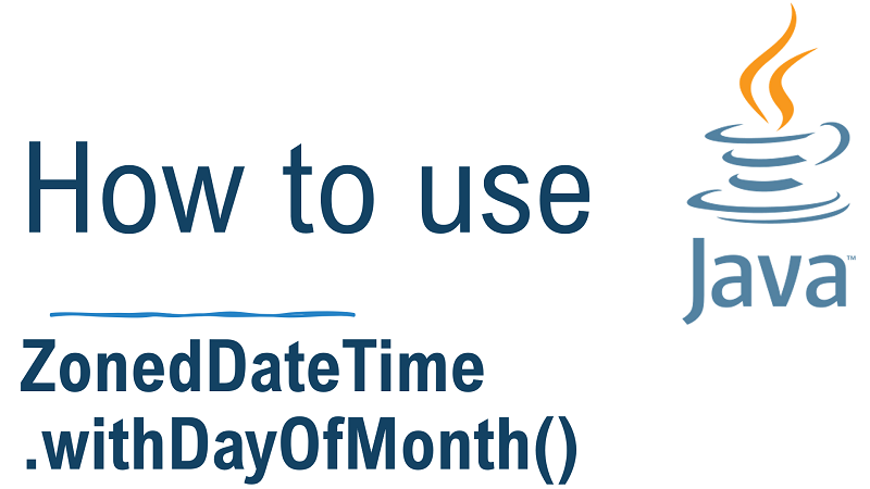 Java ZonedDateTime.withDayOfMonth() Method with Examples