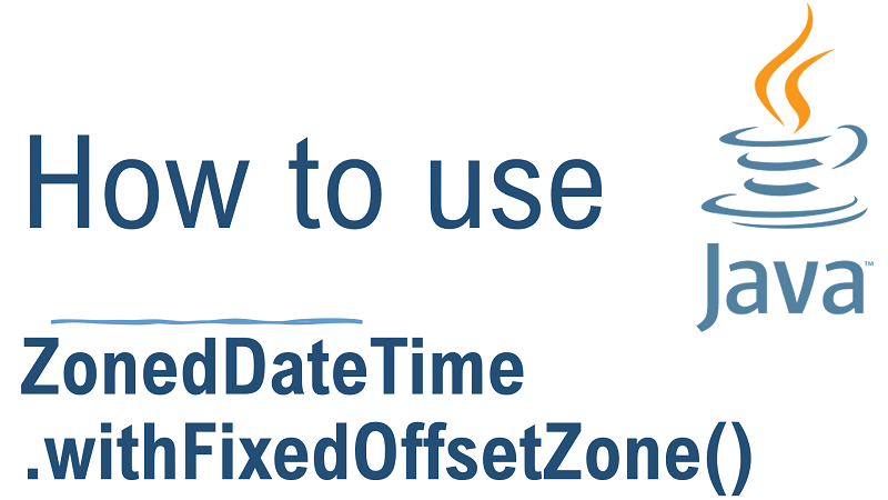 Java ZonedDateTime.withFixedOffsetZone() Method with Examples