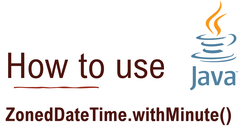 Java ZonedDateTime.withMinute() Method with Examples