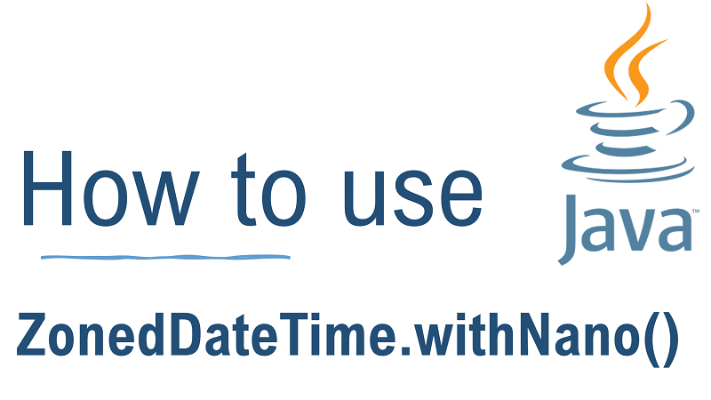 Java ZonedDateTime.withNano() Method with Examples