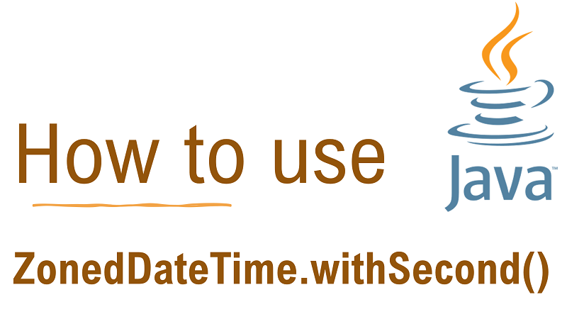 Java ZonedDateTime.withSecond() Method with Examples