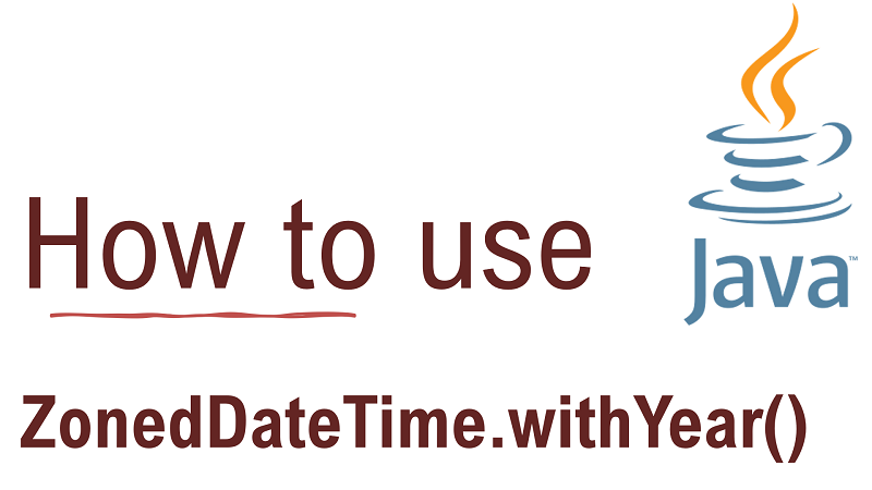 Java ZonedDateTime.withYear() Method with Examples